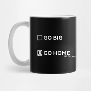 Go Big or Go Home Mug